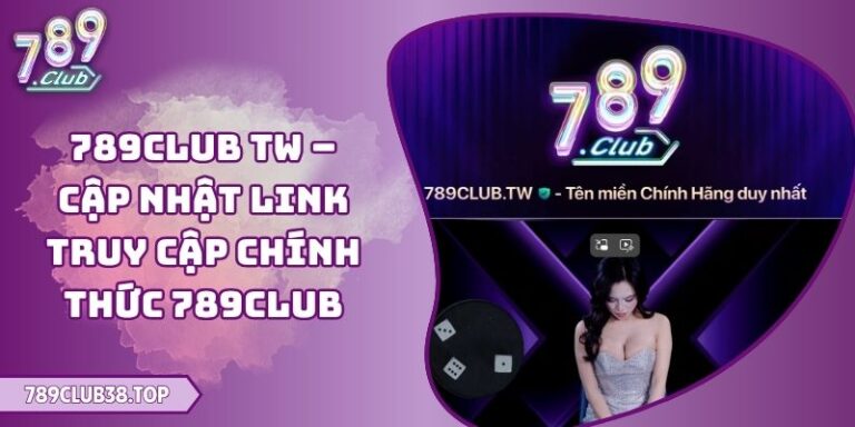 789club Tw – Cập Nhật Link Truy Cập Chính Thức 789club 4 789club Tw