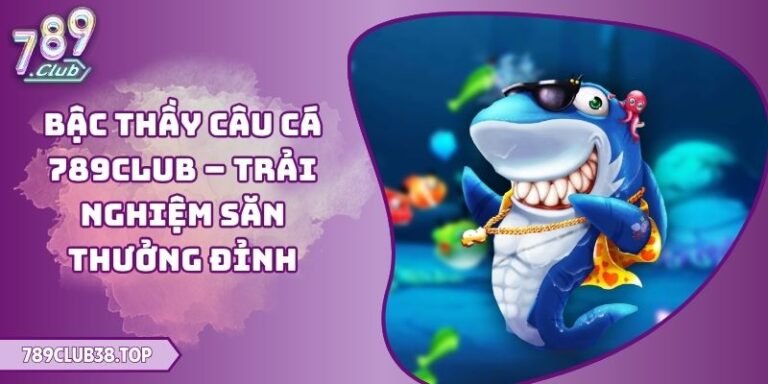 Bậc Thầy Câu Cá 789club