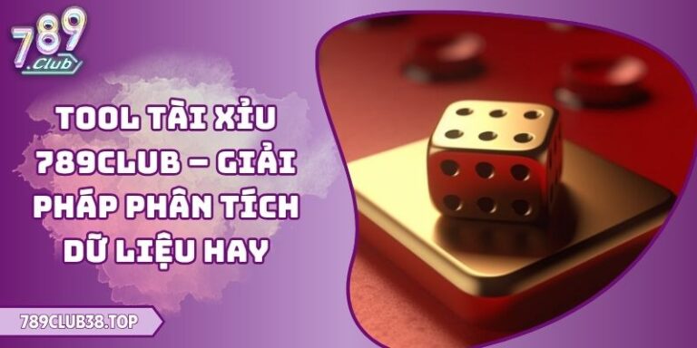 Tool Tài Xỉu 789club – Giải Pháp Phân Tích Dữ Liệu Hay 1 Tool Tài Xỉu 789club