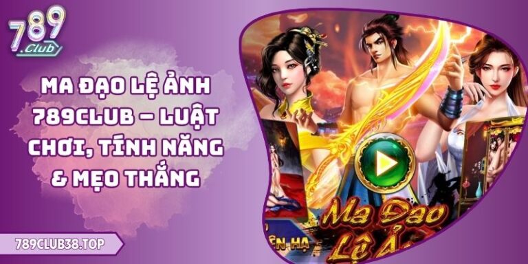 Ma Đạo Lệ Ảnh 789club – Luật Chơi, Tính Năng & Mẹo Thắng 8 Ma Đạo Lệ Ảnh 789club
